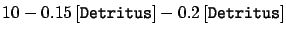$\displaystyle
 10-0.15\,[\texttt{Detritus}]-0.2\,[\texttt{Detritus}]$
