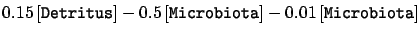 $\displaystyle
 0.15\,[\texttt{Detritus}]-0.5\,[\texttt{Microbiota}]-0.01\,[\texttt{Microbiota}]$