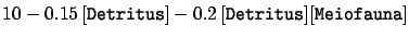 $\displaystyle 10-0.15\,[\texttt{Detritus}]-0.2\,[\texttt{Detritus}][\texttt{Meiofauna}]$