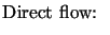 $\displaystyle \textrm{Direct flow: \,}$