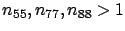 $ n_{55},n_{77},n_{88}>1$
