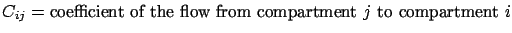 $\displaystyle C_{ij}=\textrm{coefficient of the flow from
 compartment }j\textrm{ to compartment }i$