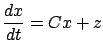 $\displaystyle \frac{dx}{dt}=Cx+z$