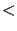 $\displaystyle <$