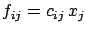$\displaystyle
f_{ij}=c_{ij}\, x_{j}$