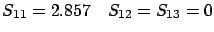 $\displaystyle s_{11}=2.857\quad
s_{12}=s_{13}=0$