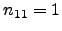 $ n_{11}=1$